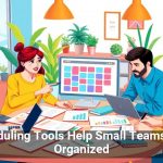 Scheduling Tools Help Small Teams Stay Organized